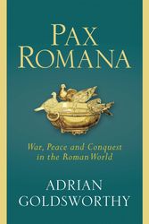 Cover Art for 9780297864288, Pax Romana: War, Peace and Conquest in the Roman World by Adrian Goldsworthy