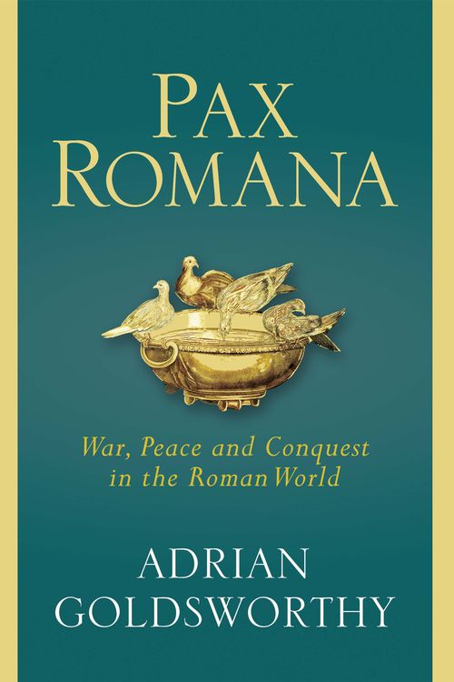 Cover Art for 9780297864288, Pax Romana: War, Peace and Conquest in the Roman World by Adrian Goldsworthy