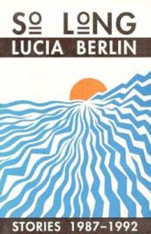 Cover Art for 9780876858936, So Long: Stories 1987-1992 by Lucia Berlin
