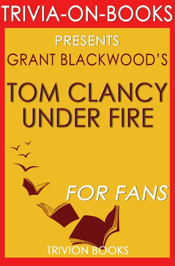 Cover Art for 9781524228422, Tom Clancy Under Fire: A Jack Ryan Jr. Novel By Grant Blackwood (Trivia-On-Books) by Trivion Books
