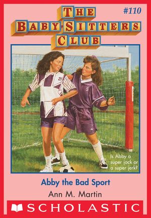 Cover Art for 9780545793223, The Baby-Sitters Club #110: Abby the Bad Sport by Ann M. Martin