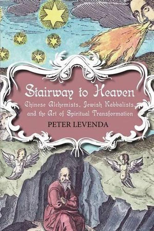 Cover Art for 9780826428509, Stairway to Heaven Chinese Alchemists, Jewish Kabbalists, and the Art of Spiritual Transformation by Peter Levenda