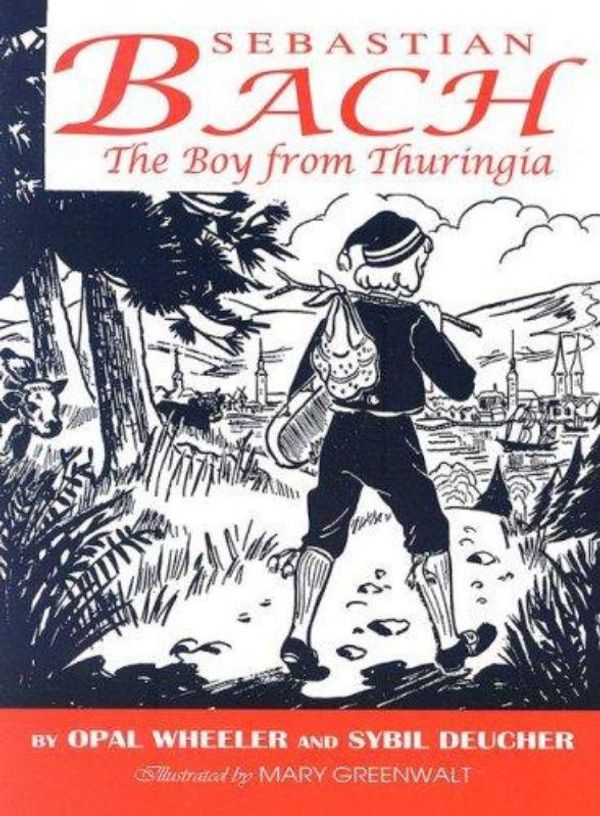 Cover Art for 9780974650517, Sebastian Bach: The Boy from Thuringia by Opal Wheeler
