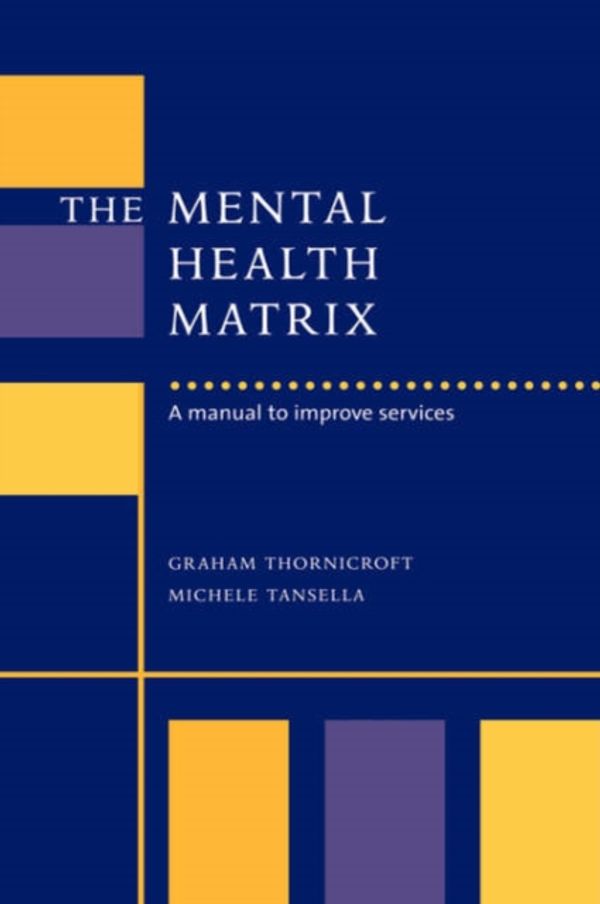 Cover Art for 9780521621557, The Mental Health Matrix: A Manual to Improve Services by Graham Thornicroft