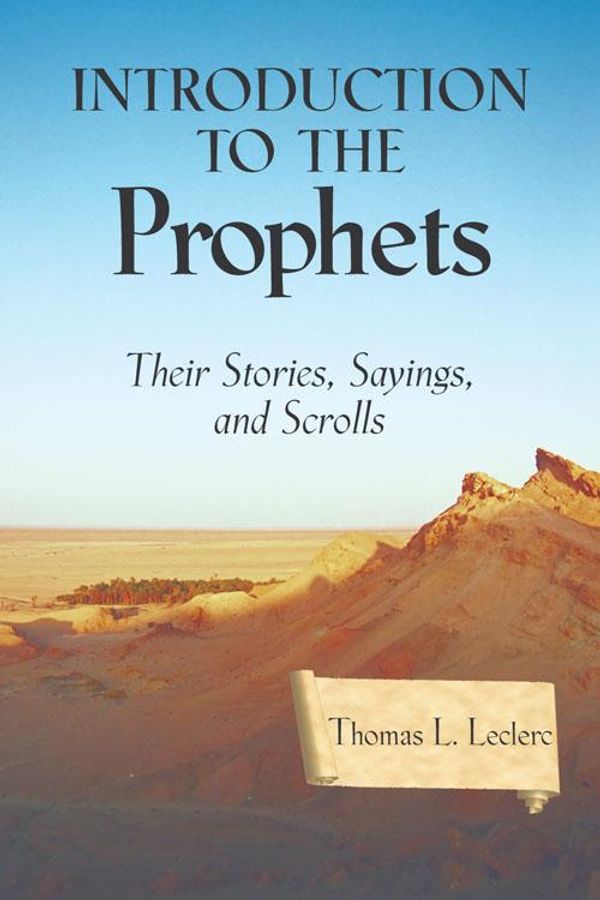 Cover Art for 9781616431143, Introduction to the Prophets: Their Stories, Sayings, and Scrolls by Thomas L. Leclerc