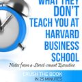 Cover Art for 9781310510786, Mark H. McCormack's What They Don't Teach You at Harvard Business School: Notes from a Street-smart Executive Summary by Ant Hive Media