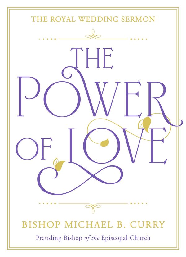 Cover Art for 9781529337303, The Power of Love: The Royal Wedding Sermon by Bishop Michael B. Curry