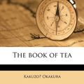 Cover Art for 9781171796824, The book of tea by Kakuzo Okakura