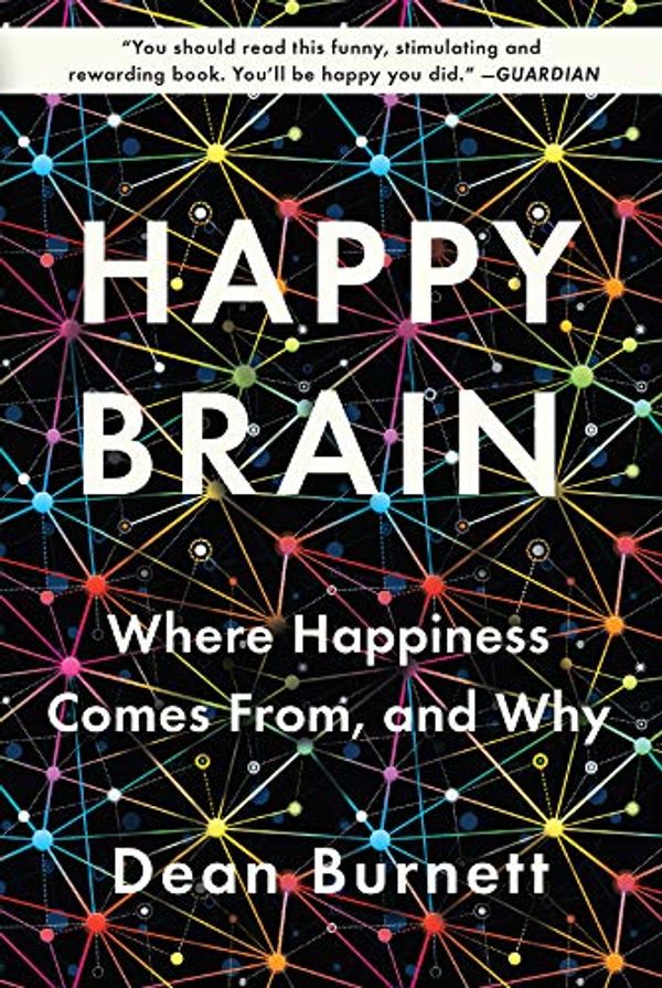 Cover Art for 9780393356953, Happy Brain: Where Happiness Comes From, and Why by Dean Burnett