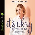 Cover Art for 9781545907290, It's Okay Not to Be Okay: Moving Forward One Day at a Time by Sheila Walsh