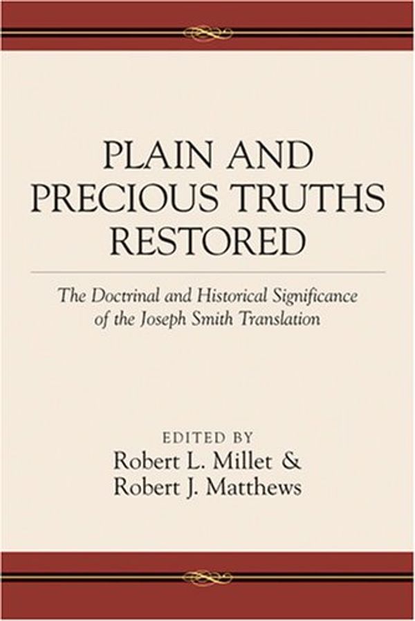 Cover Art for 9781570088360, Plain and Precious Truths Restored: The Doctrinal and Historical Significance of the Joseph Smith Translation by Robert L. (Editor); Matthews, Robert J. (Editor) Millet