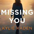 Cover Art for 9780857987167, Missing You by Kylie Kaden