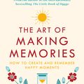 Cover Art for 9780241376058, The Art of Making Memories: How to Create and Remember Happy Moments by Meik Wiking