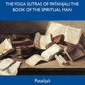 Cover Art for 9781486149735, The Yoga Sutras of Patanjali: The Book of the Spiritual Man - The Original Classic Edition by Patanjali