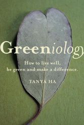 Cover Art for 9780522853032, Greeniology: How To Live Well, Be Green And Make A Difference by Tanya Ha