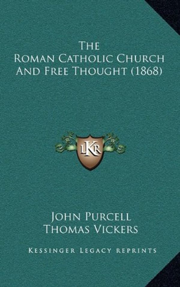 Cover Art for 9781165901081, The Roman Catholic Church and Free Thought (1868) by John Purcell