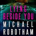 Cover Art for B0B3Y8N62H, Lying Beside You by Michael Robotham