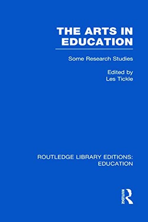 Cover Art for 9780415689885, Routledge Library Editions: Education Mini-Set O Teaching and Learning 14 vols: The Arts in Education: Some Research Studies (Volume 13) by Les Tickle