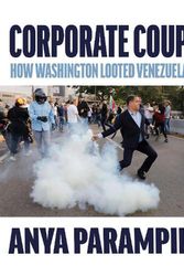 Cover Art for 9781682193594, Corporate Coup: The Failed Attempt to Overthrow Venezuela Democracy by Anya Parampil