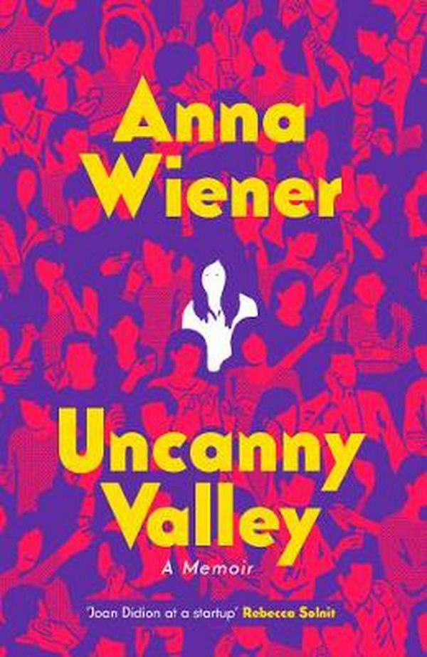 Cover Art for 9780008317881, Uncanny Valley: A Memoir by Anna Wiener