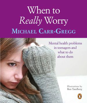 Cover Art for 9780143009061, When to Really Worry: Mental health problems in teenagers and what to do about them by Michael Carr-Gregg