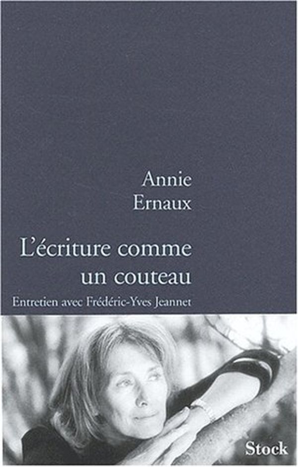 Cover Art for 9782234055469, L'écriture comme un couteau. Entretiens avec Frédéric-Yves Jeannet by Annie Ernaux