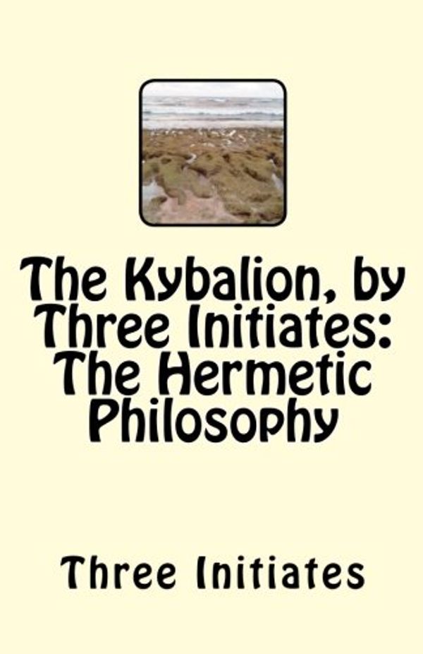 Cover Art for 9781463521813, The Kybalion, by Three Initiates: The Hermetic Philosophy by Three Initiates