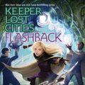 Cover Art for 9781481497435, Flashback (Keeper of the Lost Cities) by Shannon Messenger
