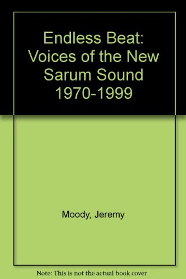 Cover Art for 9780955741029, Endless Beat: Voices of the New Sarum Sound 1970-1999 by Nash, Richard,Moody, Jeremy