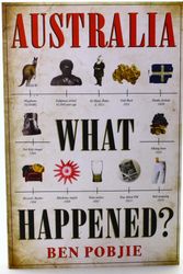 Cover Art for 9781925712094, Australia   What Happened? by Ben Pobjie