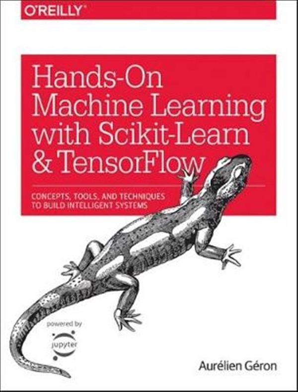 Cover Art for 9781491962299, Hands-On Machine Learning with Scikit-Learn and Tensorflow: Techniques and Tools to Build Learning Machines by Aurelien Geron