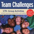 Cover Art for B0096VJWD0, Team Challenges: 170+ Group Activities to Build Cooperation, Communication, and Creativity: 170+ Group Activities to Build Co-Operation, Communications and Creativity by Kris Bordessa