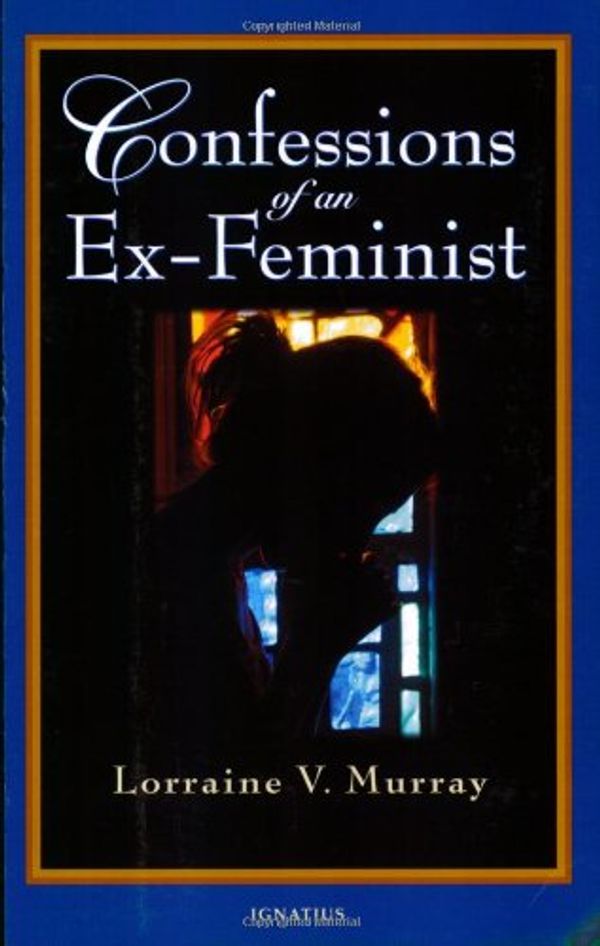 Cover Art for 9781586172251, Confessions of an Ex-Feminist by Lorraine V. Murray