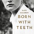 Cover Art for B00QQPK904, Born with Teeth: A Memoir by Kate Mulgrew