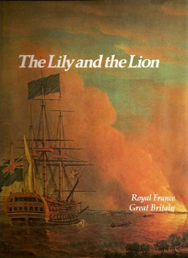 Cover Art for 9780150040323, The Lily and the Lion: Royal France, Great Britain (Imperial Visions Series: The Rise and Fall of Empires) by Philip Mansel, Robin W. Winks