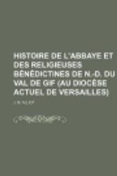 Cover Art for 9781235056031, Histoire de L'Abbaye Et Des Religieuses B N Dictines de N.-D. Du Val de GIF (Au Dioc Se Actuel de Versailles) by J M Alliot