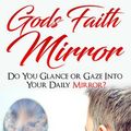 Cover Art for 9781684110391, God S Faith Mirror: Do You Glance or Gaze Into Your Daily Mirror? by Elrich Martin
