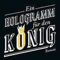 Cover Art for 9783462045185, Ein Hologramm für den König by Dave Eggers