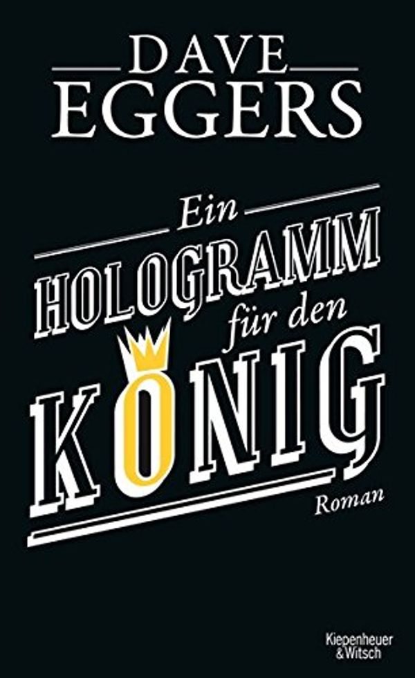 Cover Art for 9783462045185, Ein Hologramm für den König by Dave Eggers