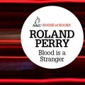 Cover Art for 9781743430828, Blood is a Stranger by Roland Perry