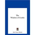 Cover Art for 9781161411393, The Wisdom of Goethe by John Stuart Blackie