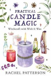 Cover Art for 9780738771533, Practical Candle Magic: Witchcraft with Wick & Wax by Rachel Patterson