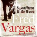 Cover Art for 9780099515975, Seeking Whom He May Devour by Fred Vargas
