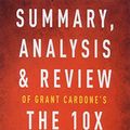 Cover Art for 9781683785637, Summary, Analysis & Review of Grant Cardone's the 10x Rule by Instaread by Instaread
