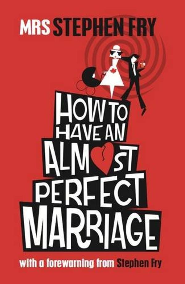 Cover Art for 9781908717092, How to Have an Almost Perfect Marriage by Mrs. Stephen Fry