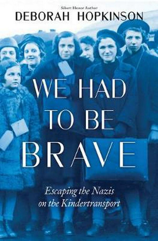 Cover Art for 9781338255720, We Had to Be Brave: Escaping the Nazis on the Kindertransport by Deborah Hopkinson