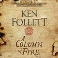 Cover Art for 9781509875917, A Column Of Fire by Ken Follett