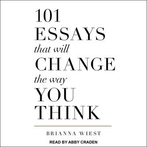 Cover Art for 9781977386861, 101 Essays That Will Change The Way You Think by Brianna Wiest