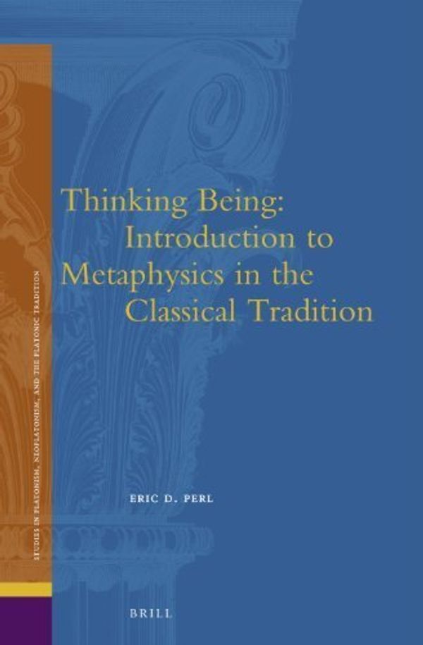 Cover Art for B019NEU44K, Thinking Being: Introduction to Metaphysics in the Classical Tradition (Ancient Mediterranean and Medieval Texts and Contexts: Studies in Platonism, Neoplatonism, and the Platonic Tradition) by Eric D. Perl (2014-02-06) by X