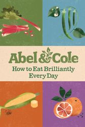 Cover Art for 9781785035791, How to Eat Brilliantly Every Day by Abel & Cole Limited